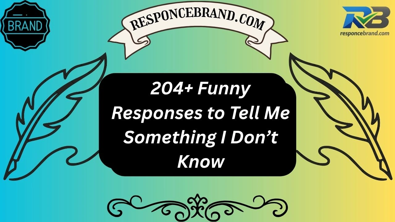 204+ Funny Responses to Tell Me Something I Don’t Know