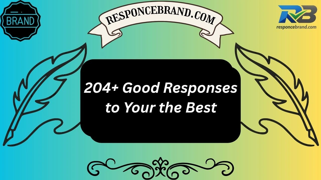 204+ Good Responses to Your the Best