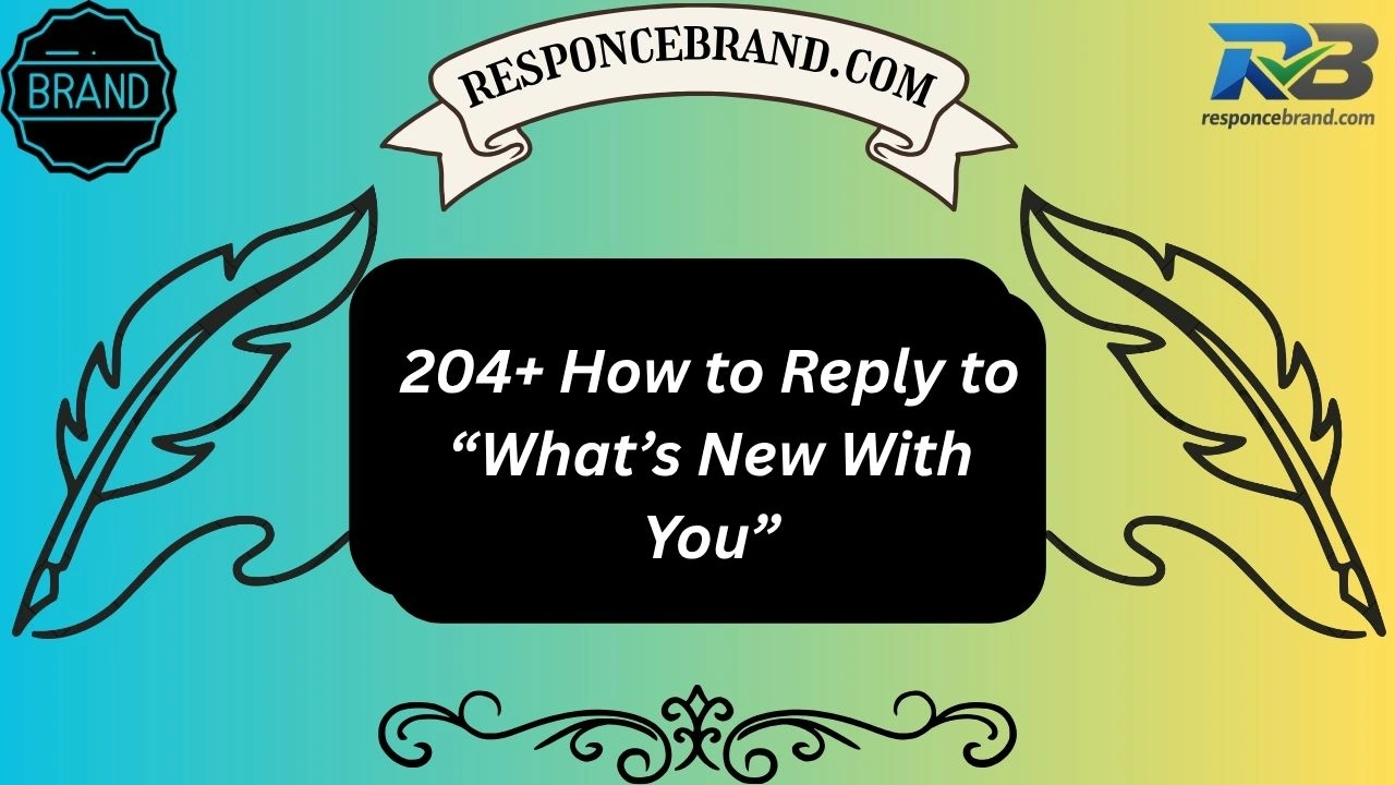 204+ How to Reply to “What’s New With You”