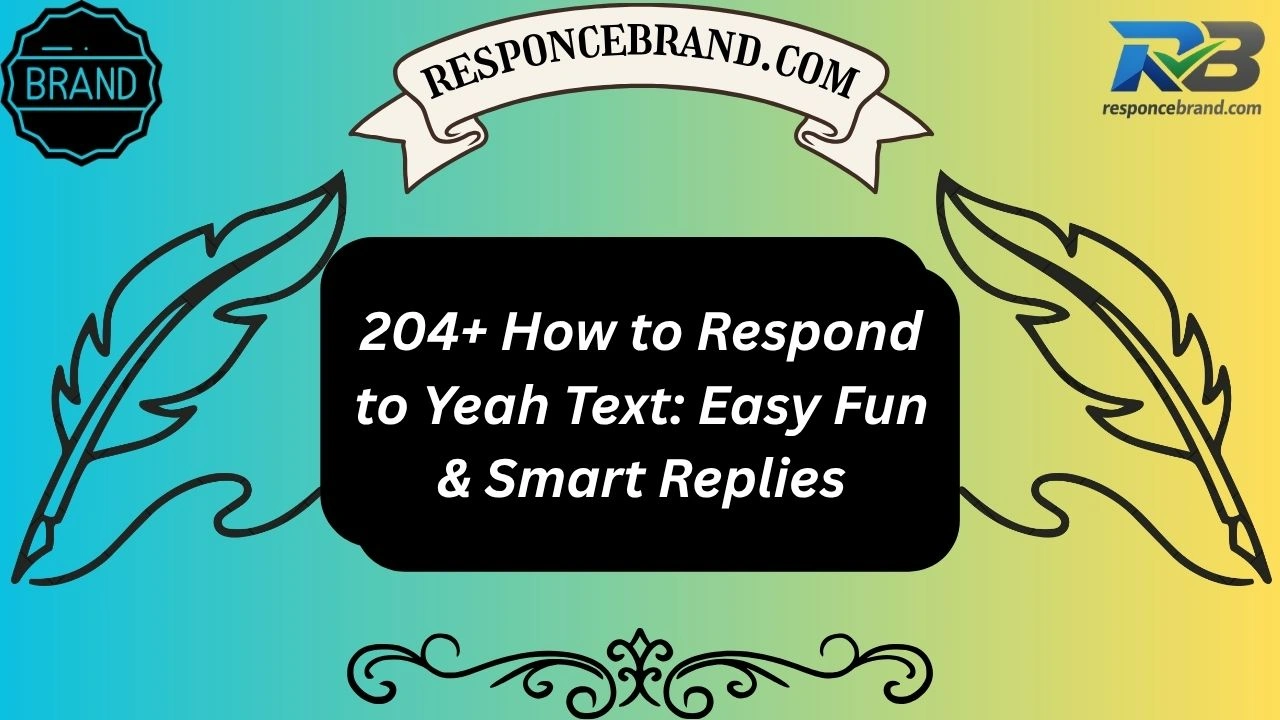 204+ How to Respond to Yeah Text: Easy Fun & Smart Replies