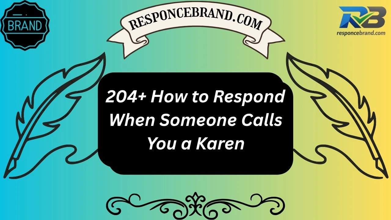 204+ How to Respond When Someone Calls You a Karen