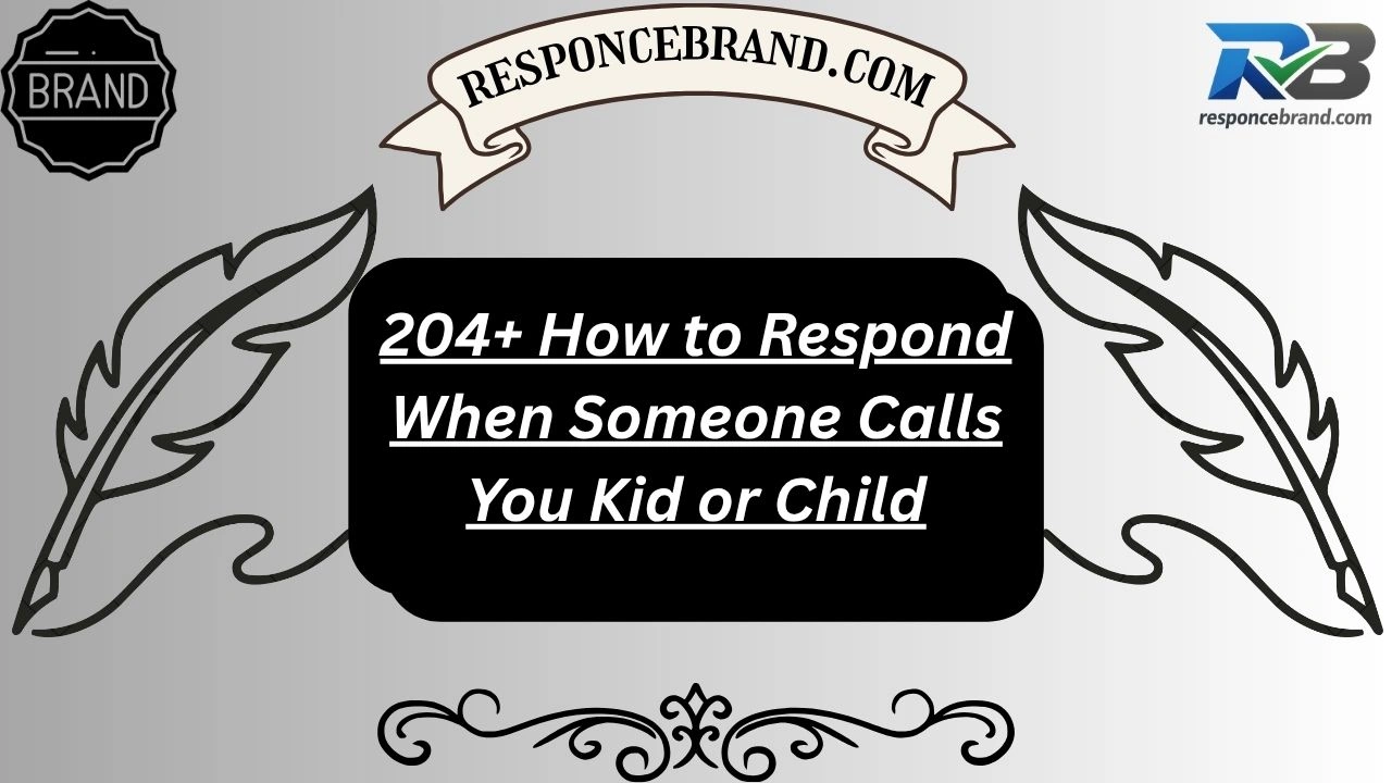 204+ How to Respond When Someone Calls You Kid or Child