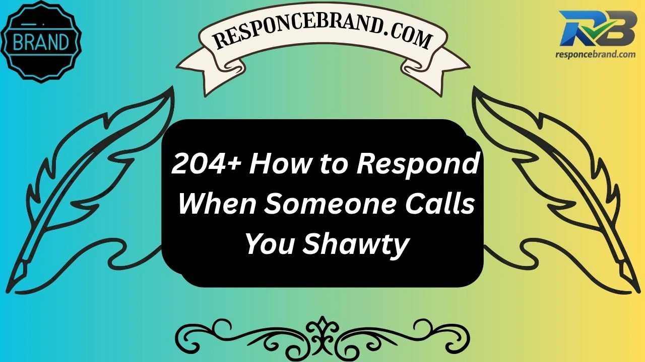 204+ How to Respond When Someone Calls You Shawty