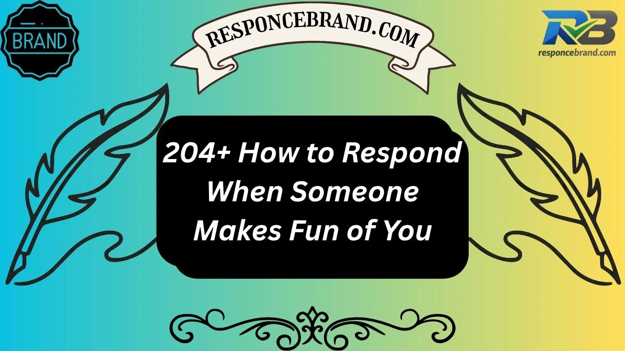 204+ How to Respond When Someone Makes Fun of You