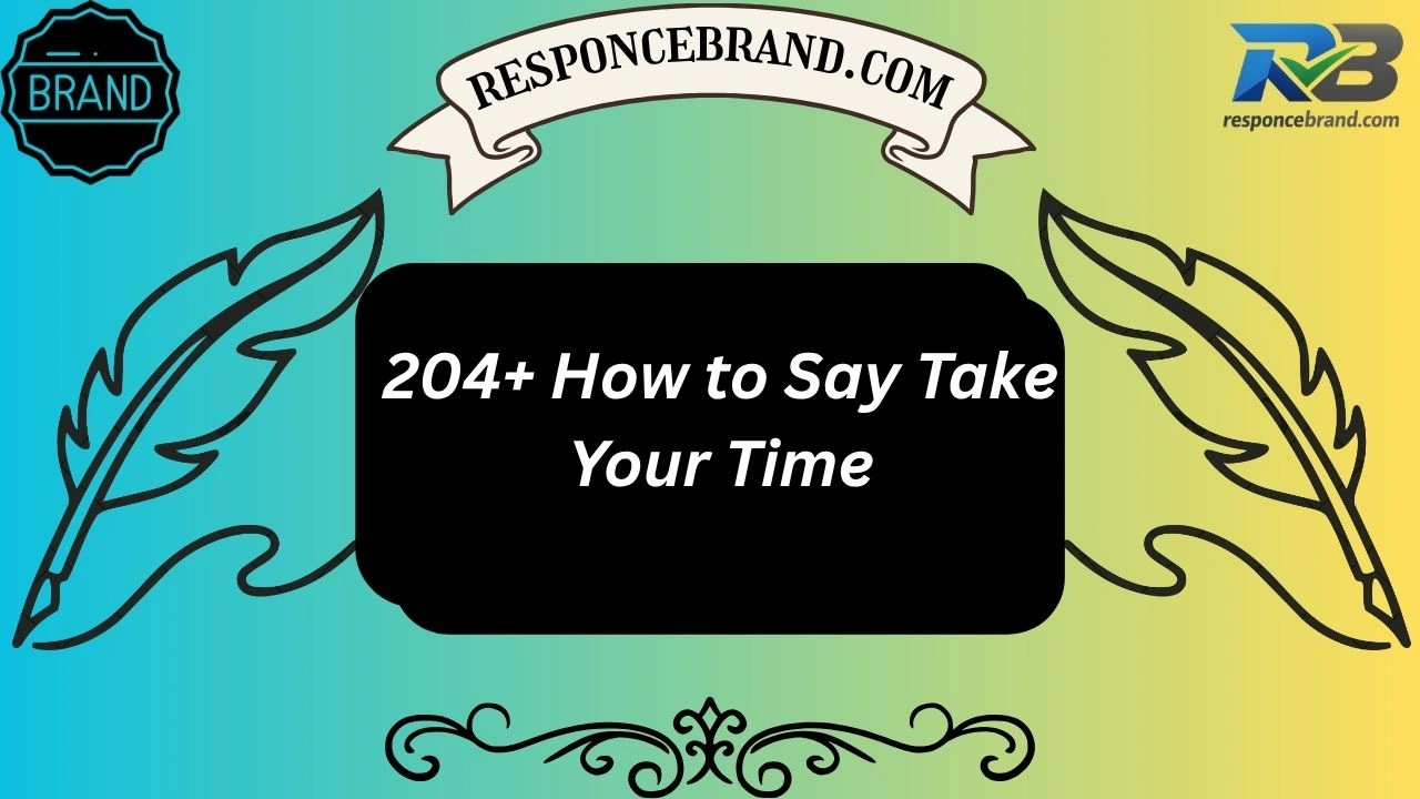 204+ How to Say Take Your Time