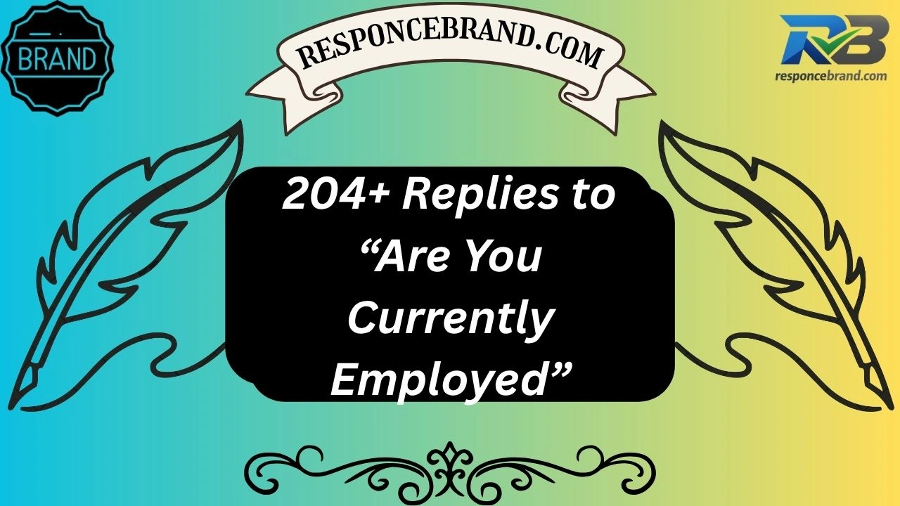 204+ Replies to “Are You Currently Employed”