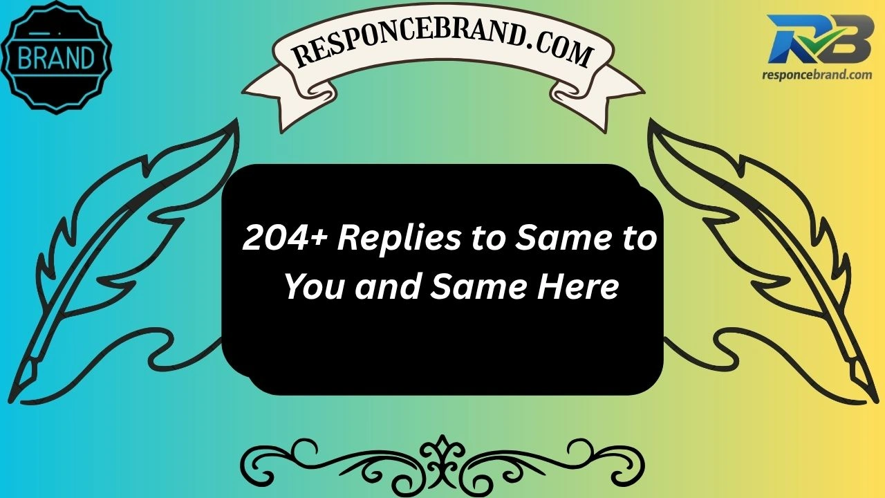 204+ Replies to Same to You and Same Here