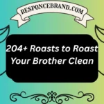 204+ Roasts to Roast Your Brother Clean