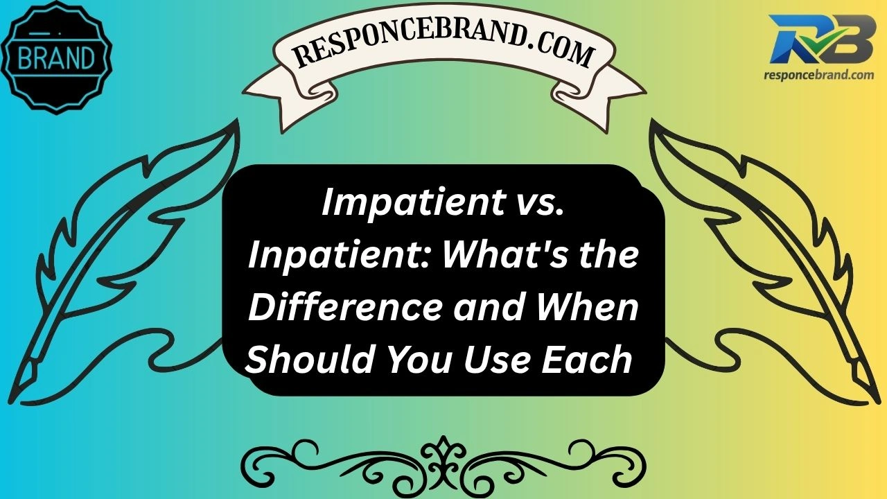 Impatient vs. Inpatient: What's the Difference and When Should You Use Each Word?