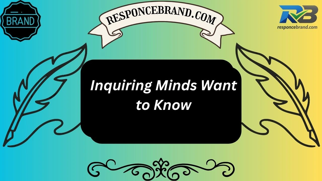 Inquiring Minds Want to Know