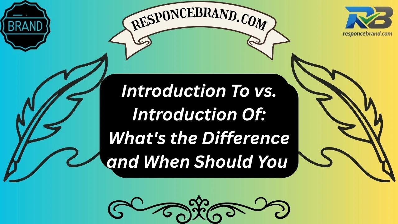 Introduction To vs. Introduction Of: What's the Difference and When Should You Use Each?