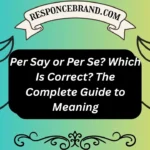 Per Say or Per Se? Which Is Correct? The Complete Guide to Meaning