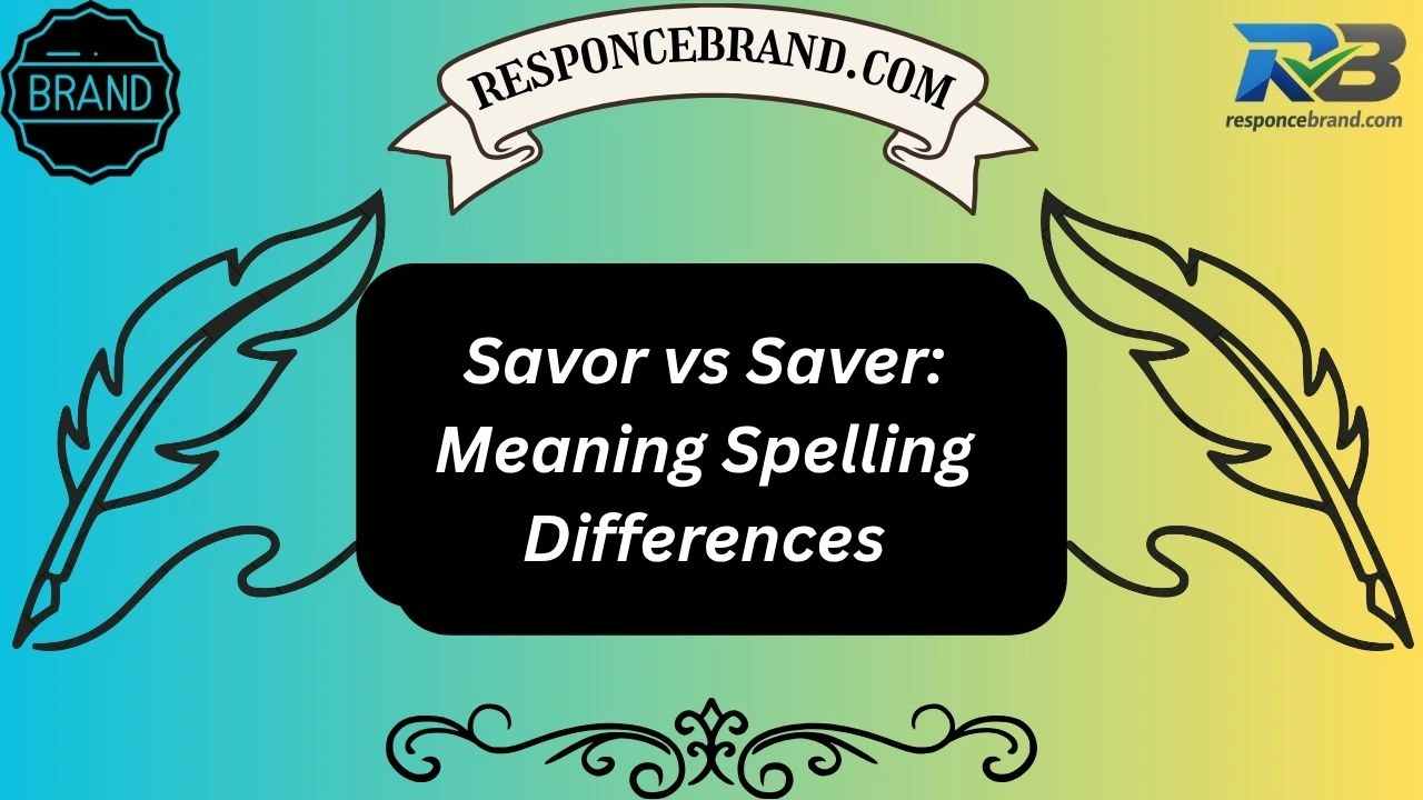 Savor vs Saver: Meaning Spelling Differences