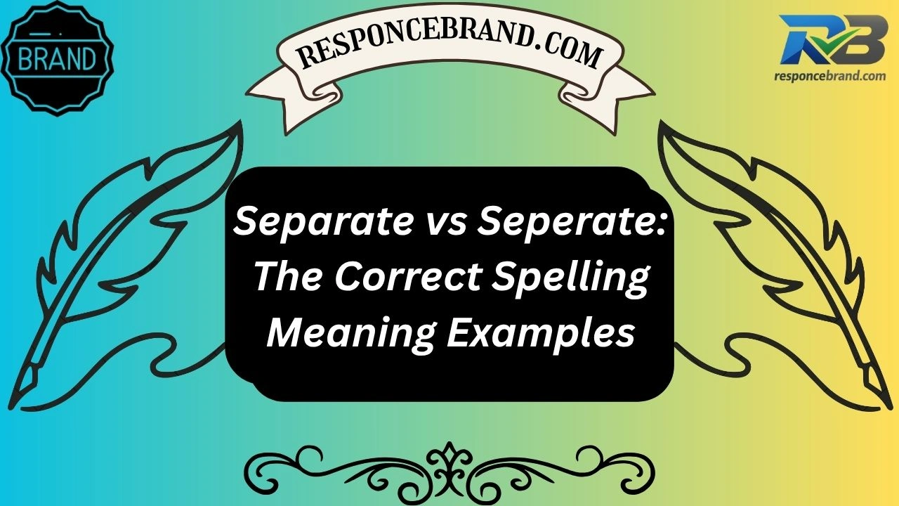 Separate vs Seperate: The Correct Spelling Meaning Examples