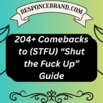 204+ Comebacks to (STFU) “Shut the Fuck Up” Guide