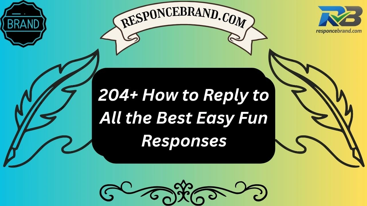 204+ How to Reply to All the Best Easy Fun Responses
