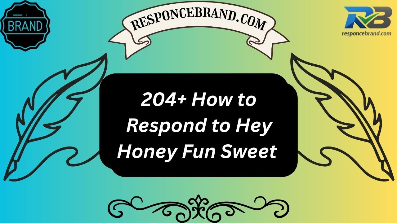 204+ How to Respond to Hey Honey Fun Sweet