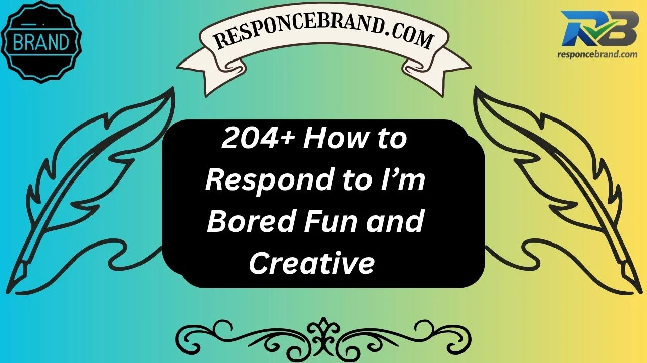 204+ How to Respond to I’m Bored Fun and Creative