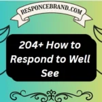 204+ How to Respond to Well See