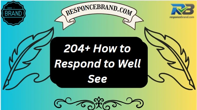 204+ How to Respond to Well See