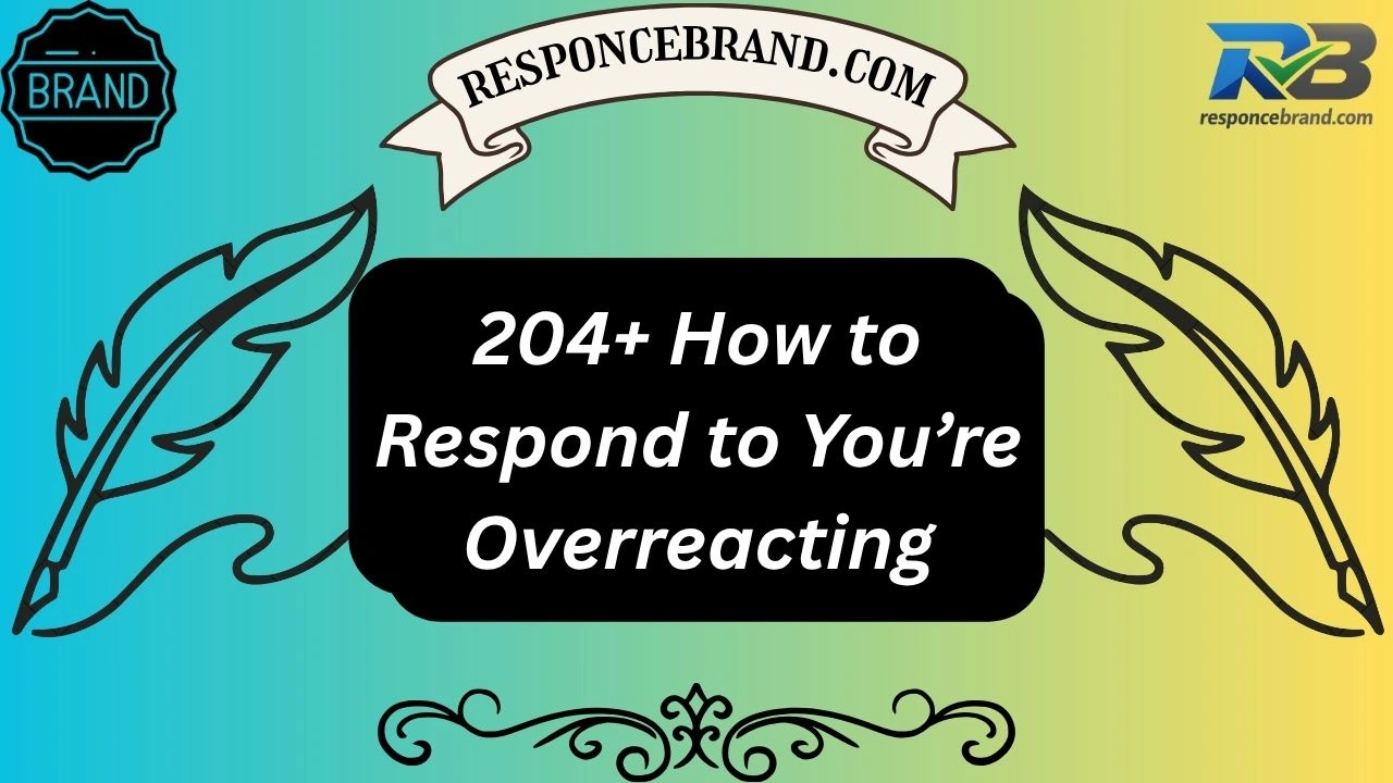 204+ How to Respond to You’re Overreacting