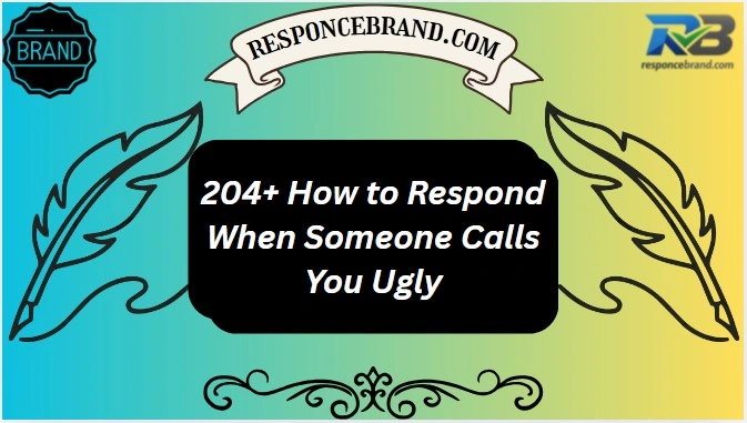 204+ How to Respond When Someone Calls You Ugly