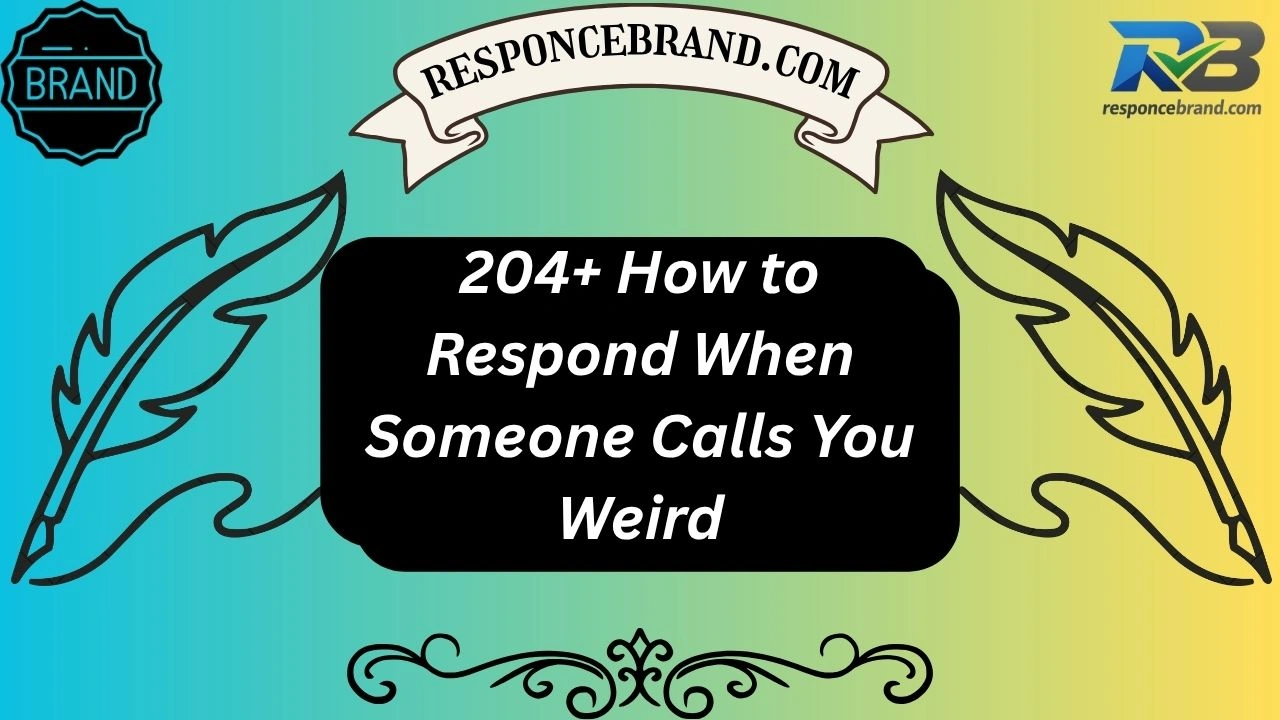 204+ How to Respond When Someone Calls You Weird