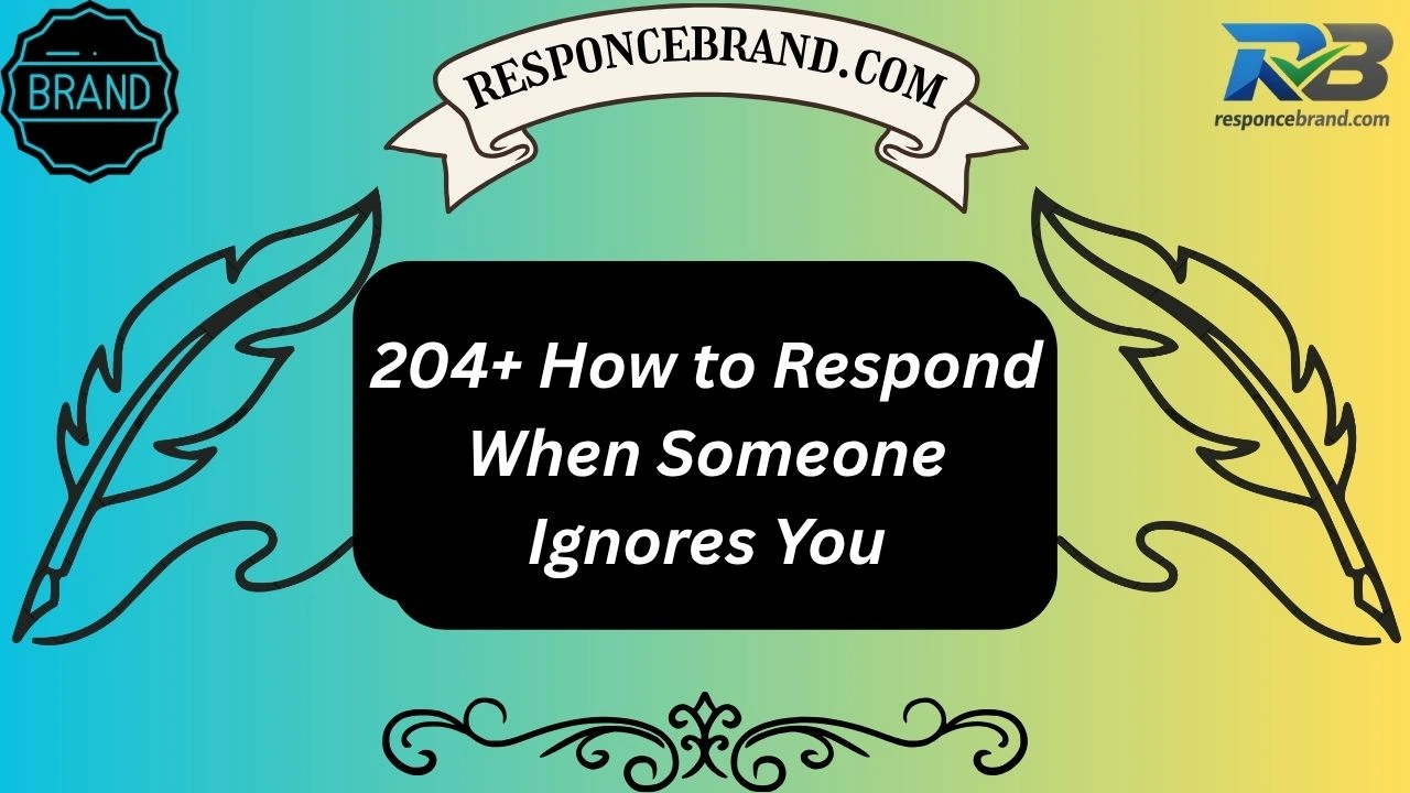 204+ How to Respond When Someone Ignores You