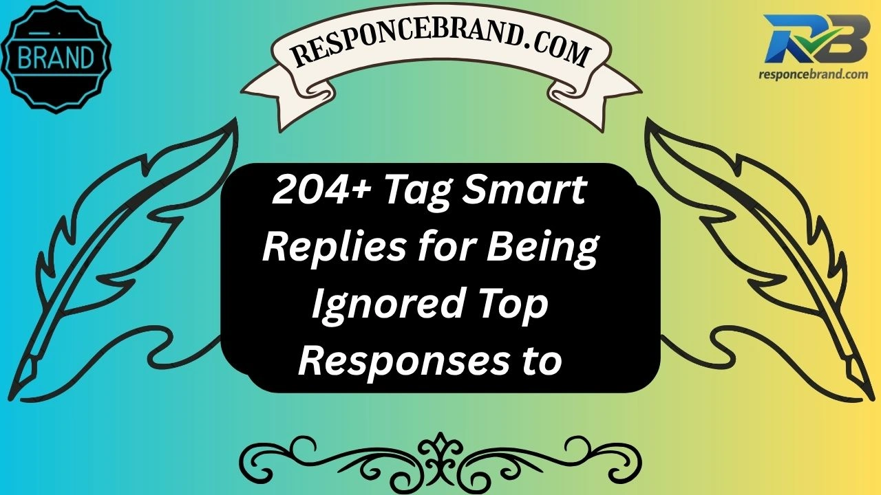 204+ Tag Smart Replies for Being Ignored Top Responses to
