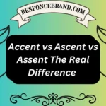 Accent vs Ascent vs Assent The Real Difference