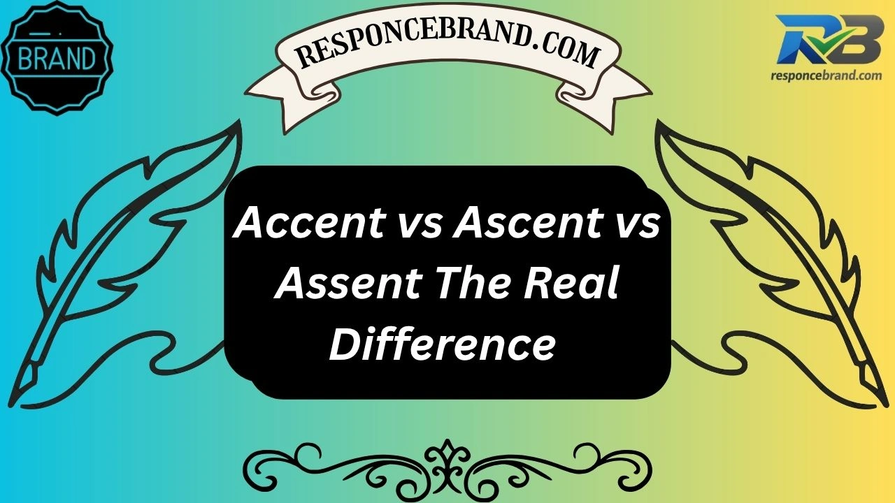 Accent vs Ascent vs Assent The Real Difference
