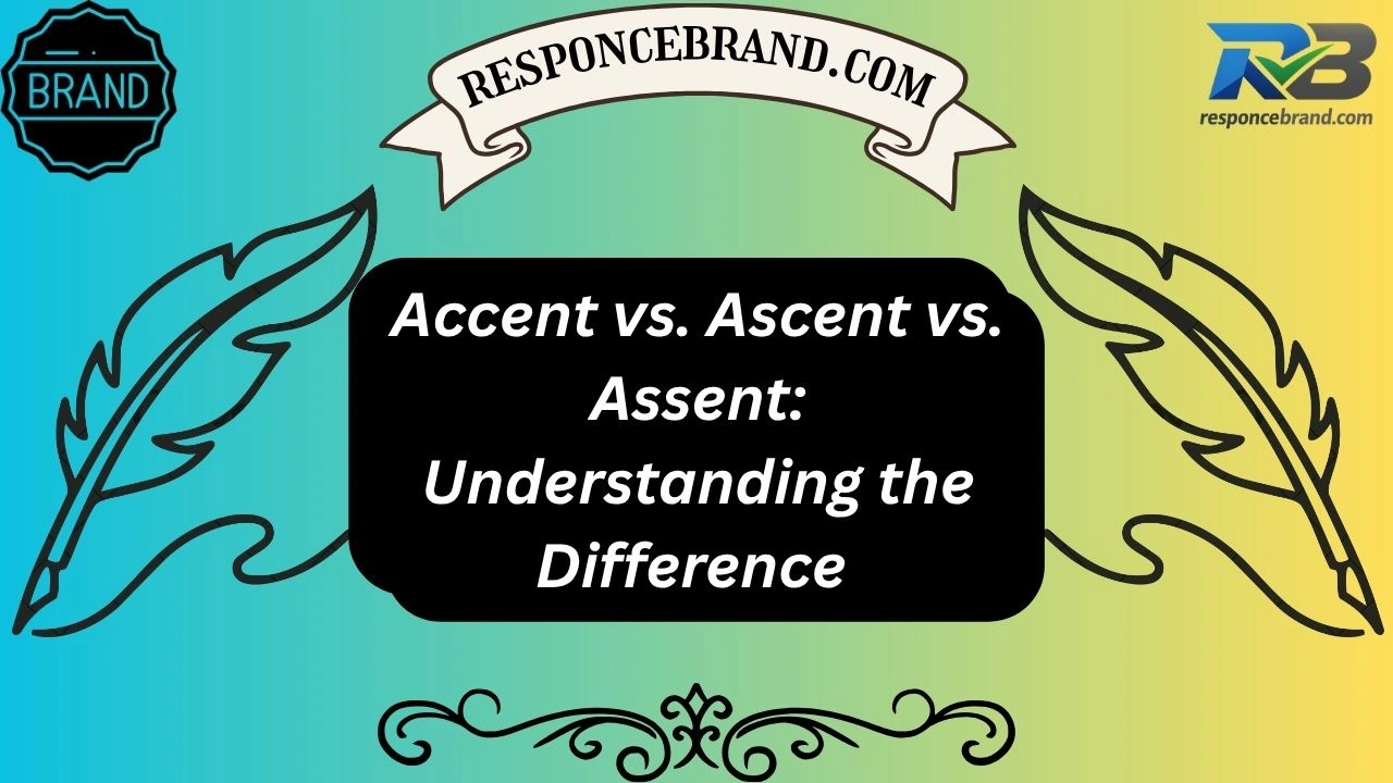 Accent vs. Ascent vs. Assent: Understanding the Difference 