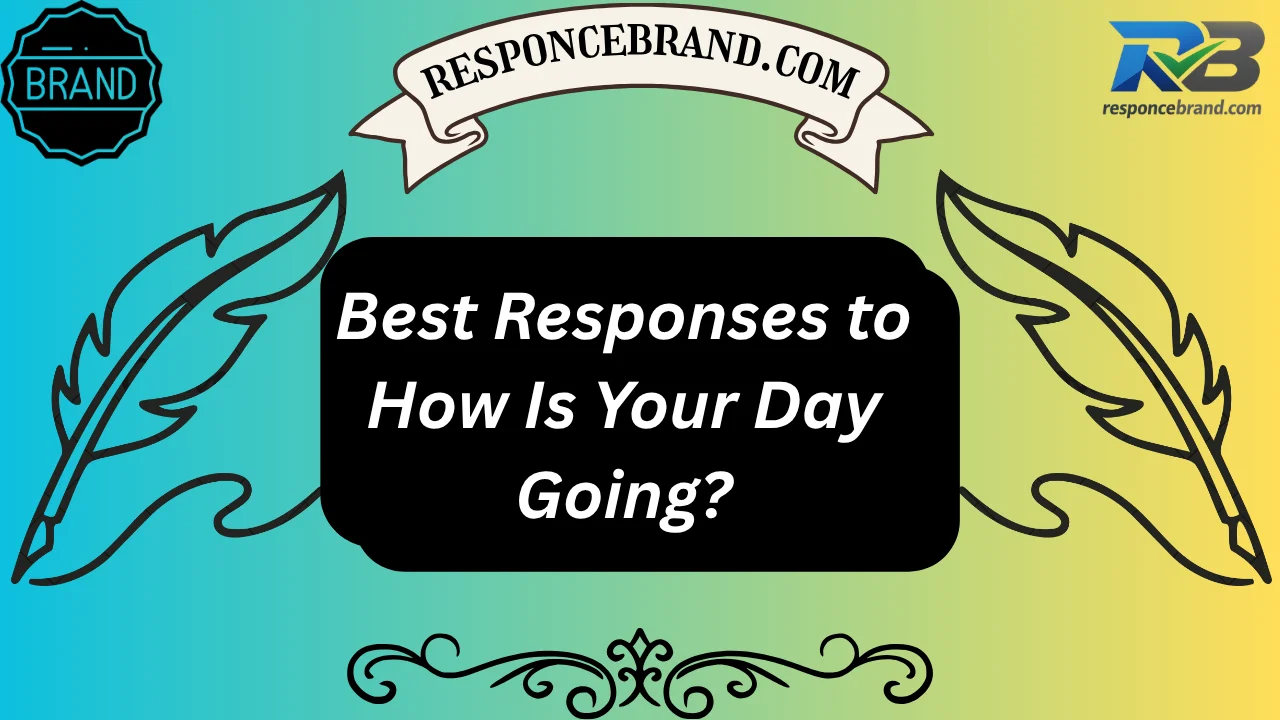 Best Responses to How Is Your Day Going?