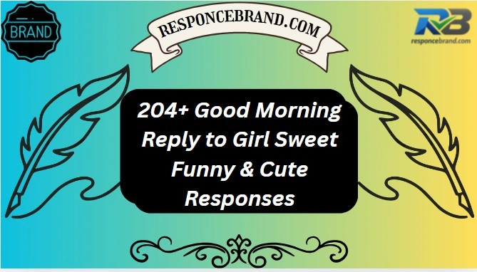 204+ Good Morning Reply to Girl Sweet Funny & Cute Responses