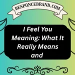 I Feel You Meaning: What It Really Means and