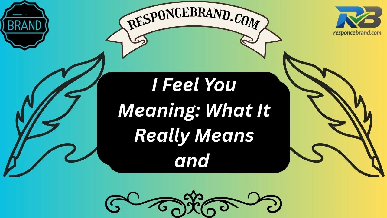 I Feel You Meaning: What It Really Means and