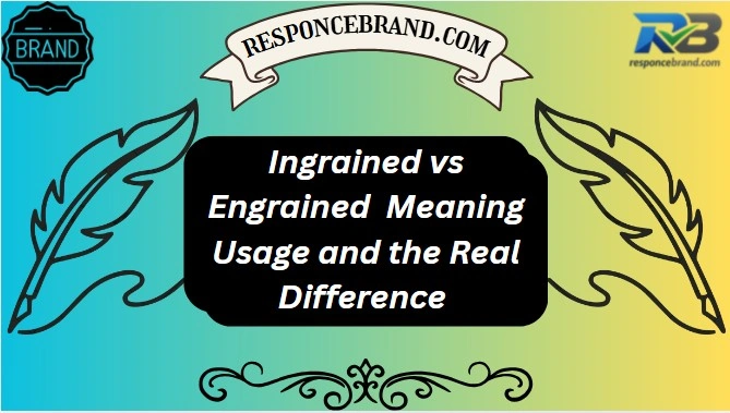 Ingrained vs Engrained Meaning Usage and the Real Difference