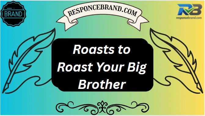 Roasts to Roast Your Big Brother