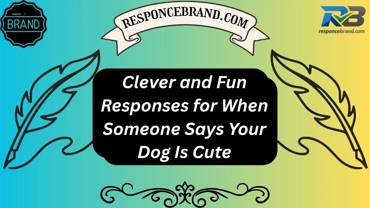 Clever and Fun Responses for When Someone Says Your Dog Is Cute