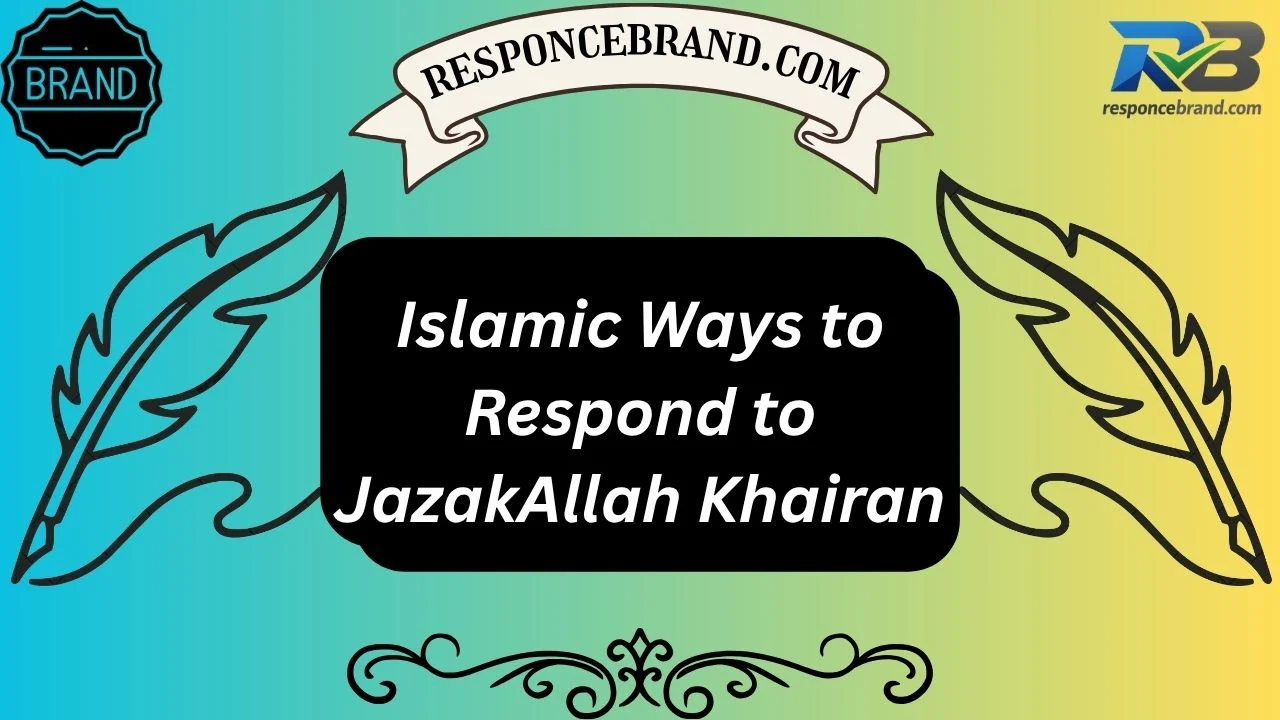 Islamic Ways to Respond to JazakAllah Khairan