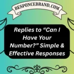 Replies to “Can I Have Your Number?” Simple & Effective Responses